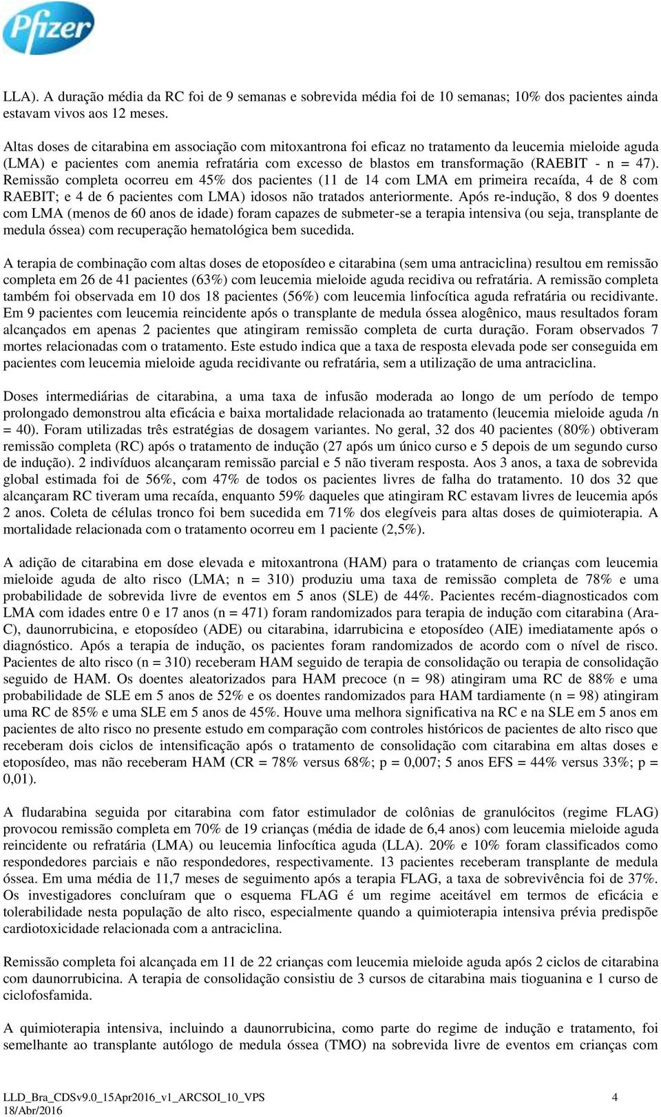 n = 47). Remissão completa ocorreu em 45% dos pacientes (11 de 14 com LMA em primeira recaída, 4 de 8 com RAEBIT; e 4 de 6 pacientes com LMA) idosos não tratados anteriormente.