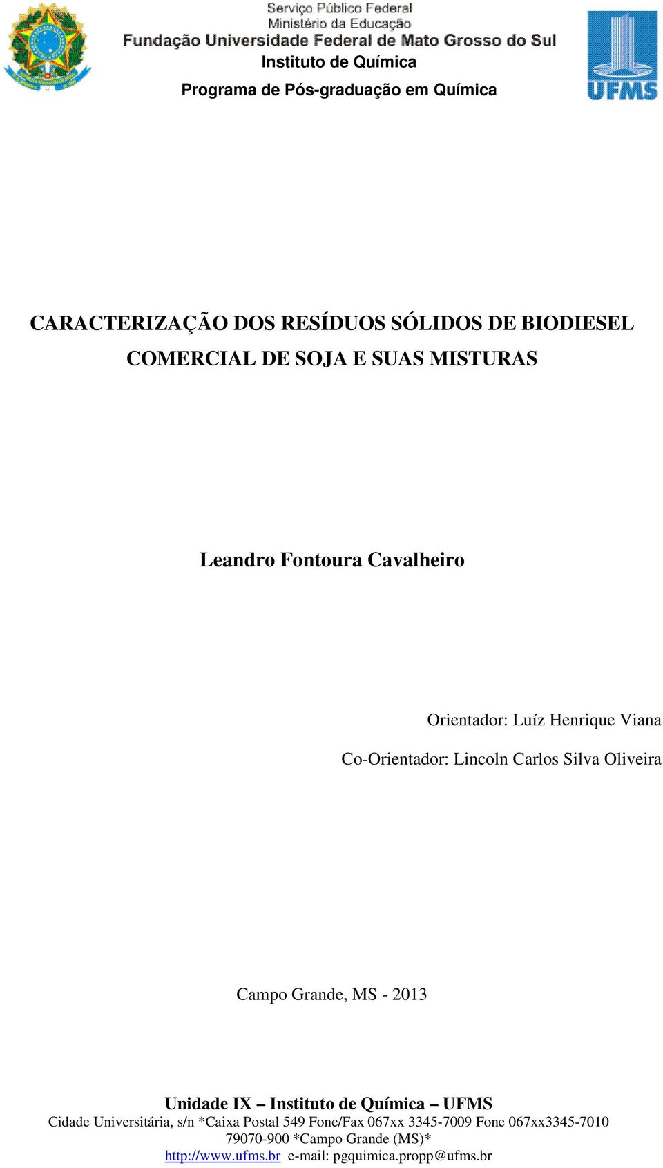 - 2013 Unidade IX Instituto de Química UFMS Cidade Universitária, s/n *Caixa Postal 549 Fone/Fax 067xx