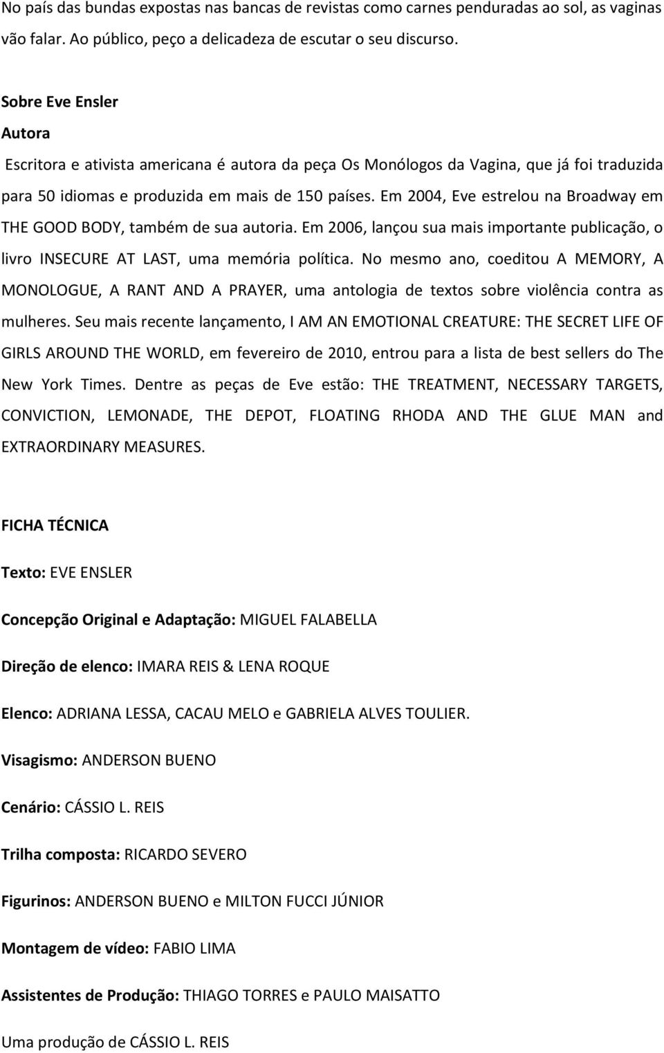 Em 2004, Eve estrelou na Broadway em THE GOOD BODY, também de sua autoria. Em 2006, lançou sua mais importante publicação, o livro INSECURE AT LAST, uma memória política.