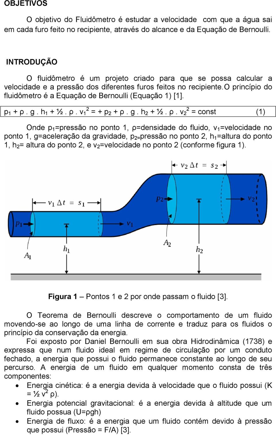 o princípio do fluidômetro é a Equação de Bernoulli (Equação 1) [1]. p 1 + ρ.