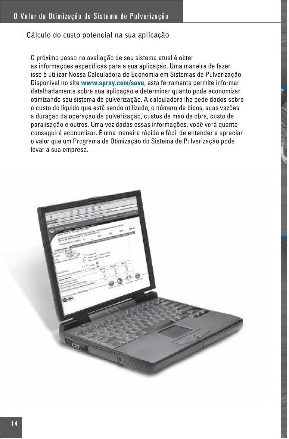 com/save, esta ferramenta permite informar detalhadamente sobre sua aplicação e determinar quanto pode economizar otimizando seu sistema de pulverização.