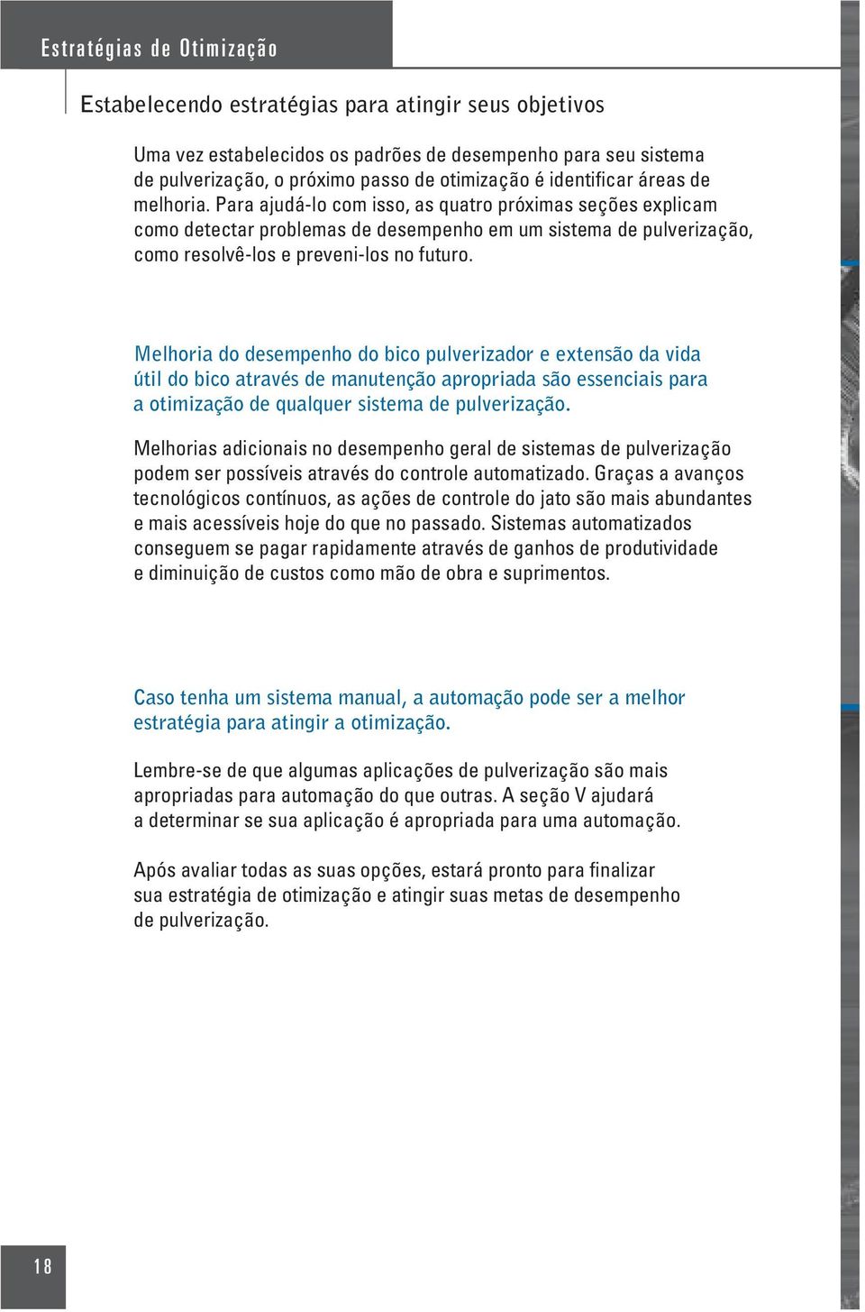 Para ajudá-lo com isso, as quatro próximas seções explicam como detectar problemas de desempenho em um sistema de pulverização, como resolvê-los e preveni-los no futuro.