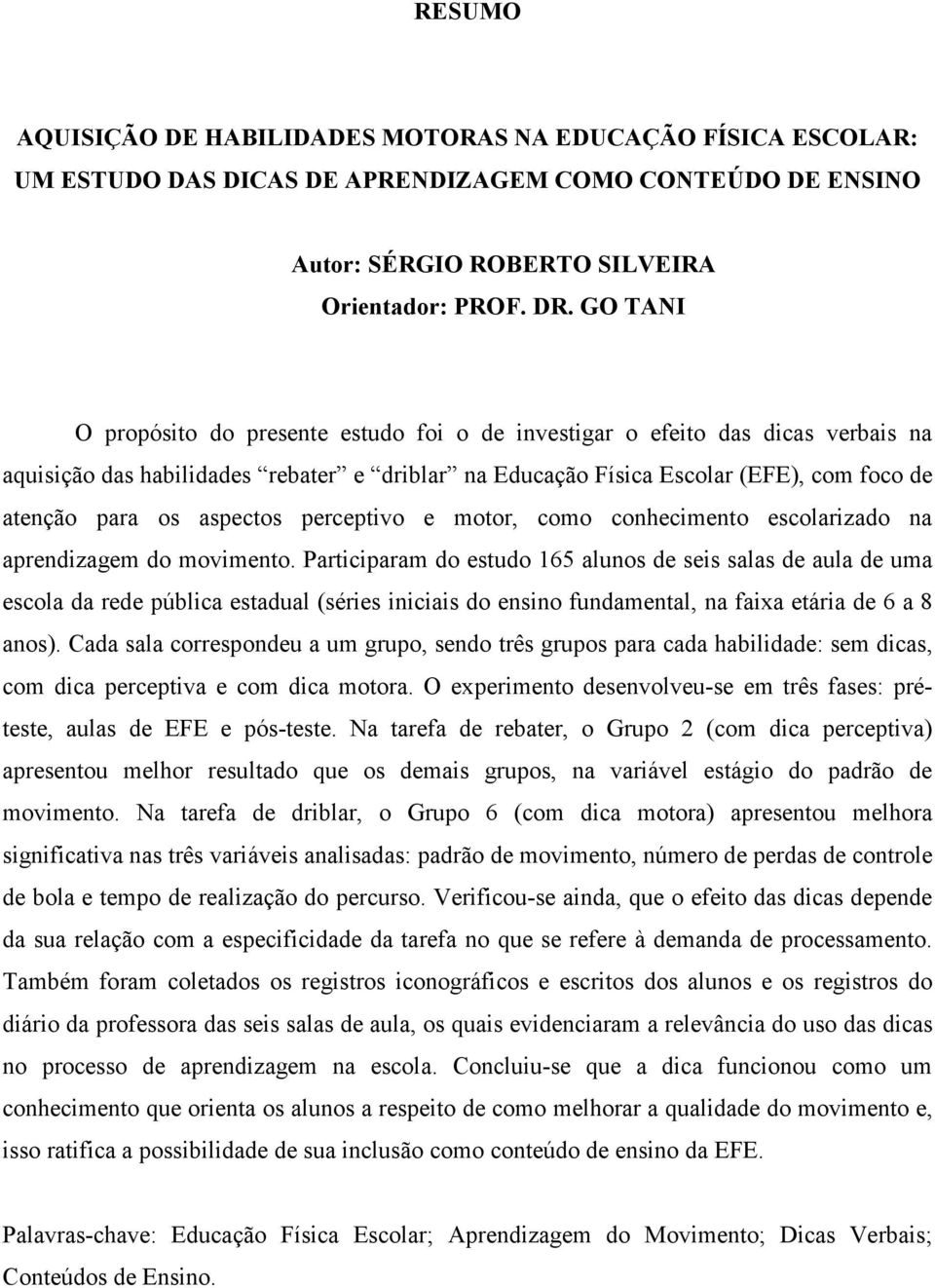 aspectos perceptivo e motor, como conhecimento escolarizado na aprendizagem do movimento.