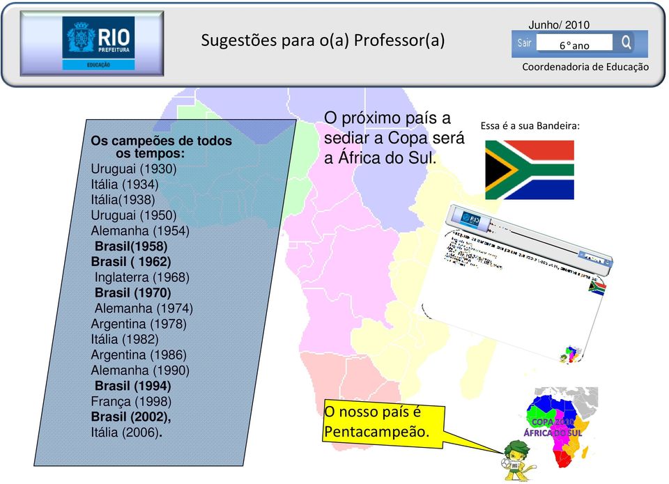 (1978) Itália (1982) Argentina (1986) Alemanha (1990) Brasil (1994) França (1998) Brasil (2002),