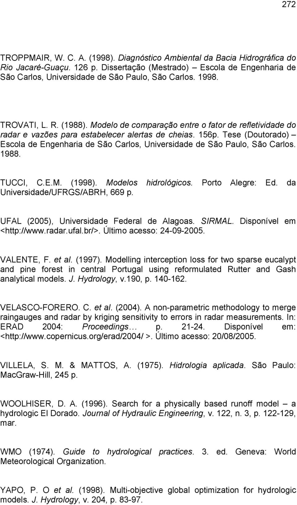 Modelo de comparação entre o fator de refletividade do radar e vazões para estabelecer alertas de cheias. 156p.