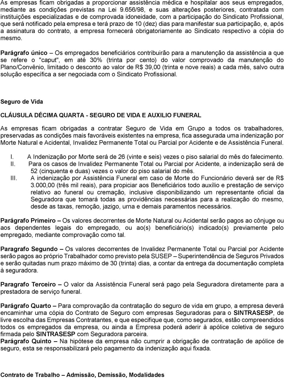 prazo de 10 (dez) dias para manifestar sua participação, e, após a assinatura do contrato, a empresa fornecerá obrigatoriamente ao Sindicato respectivo a cópia do mesmo.