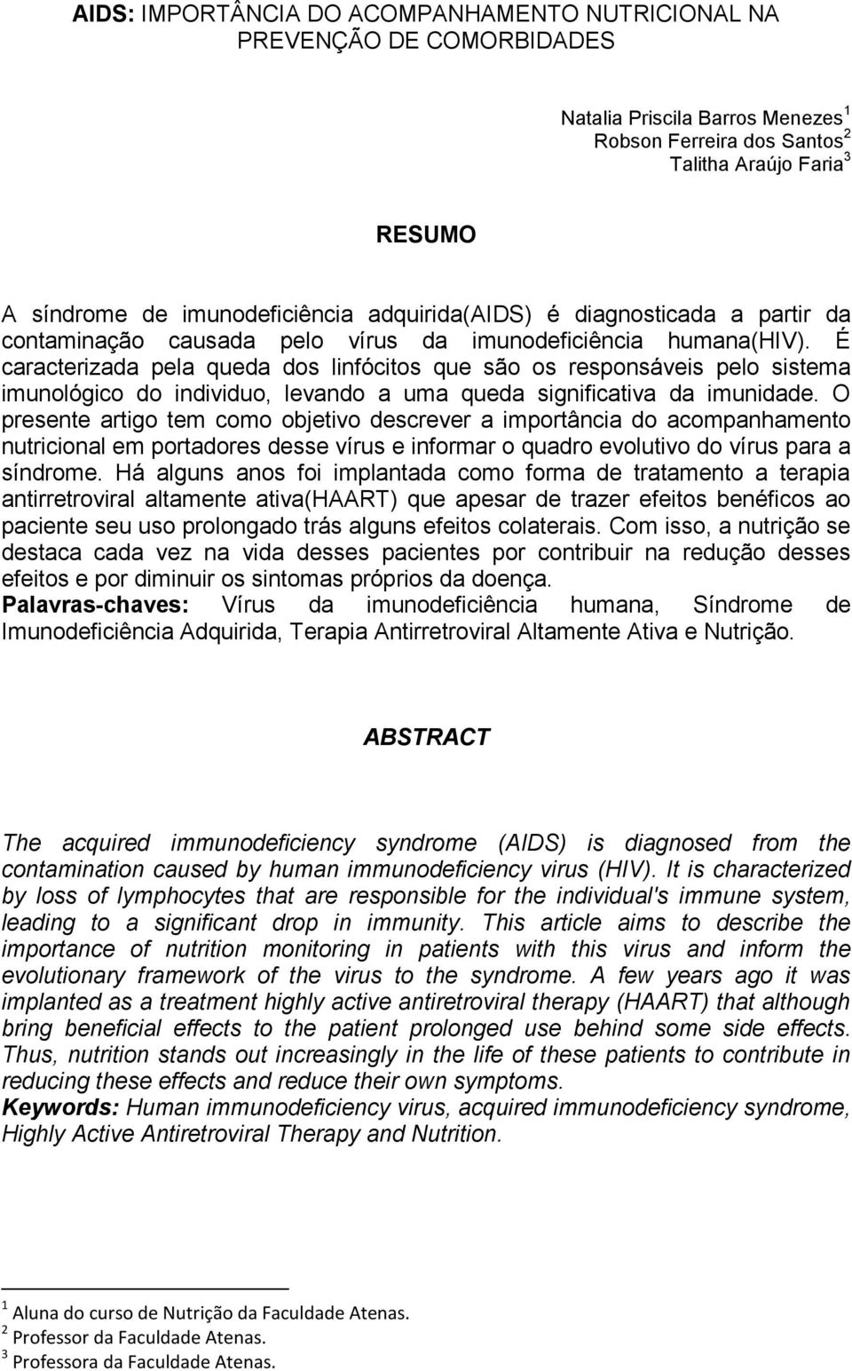 É caracterizada pela queda dos linfócitos que são os responsáveis pelo sistema imunológico do individuo, levando a uma queda significativa da imunidade.