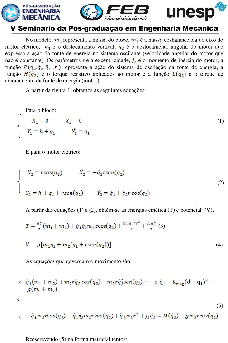 Os parâmetros r é a excentricidade, é o momento de inércia do motor, a função representa a ação do sistema de oscilação da fonte de energia, a função é o torque resistivo aplicados ao motor e a