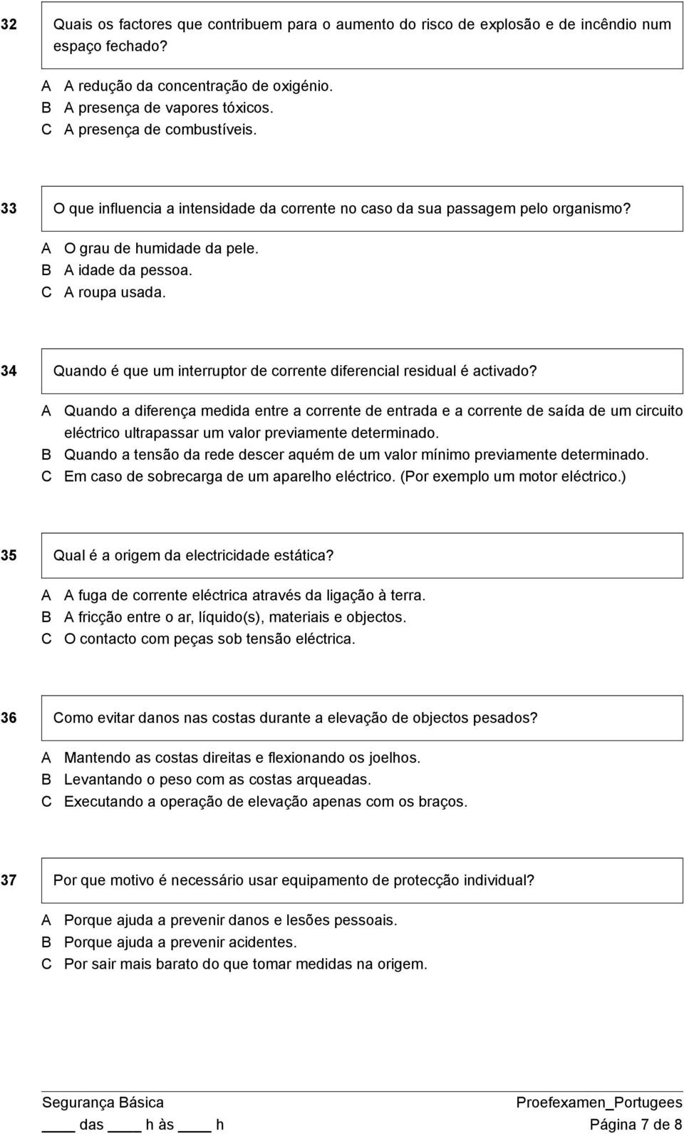 34 Quando é que um interruptor de corrente diferencial residual é activado?