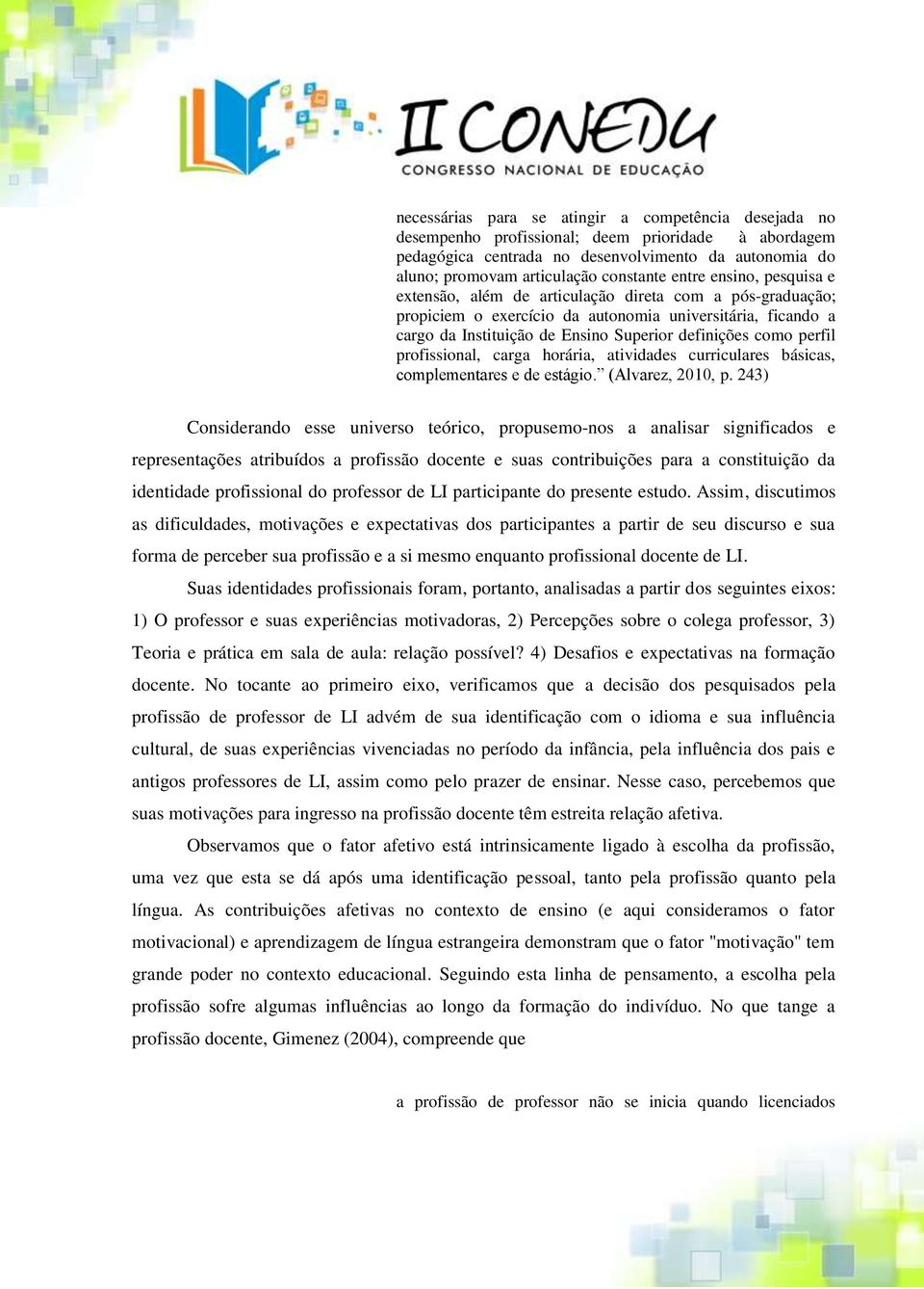 perfil profissional, carga horária, atividades curriculares básicas, complementares e de estágio. (Alvarez, 2010, p.