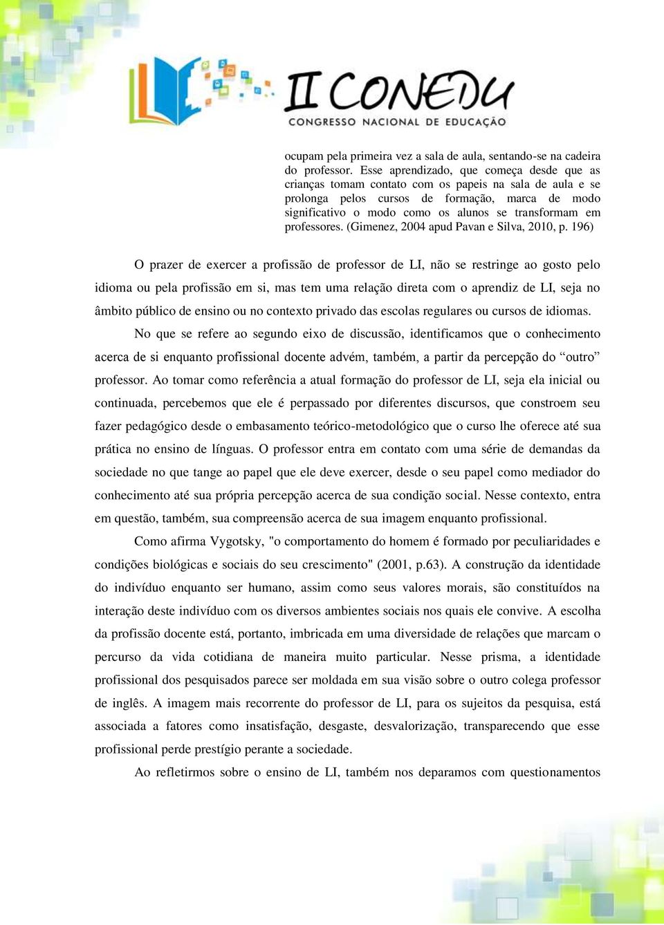 em professores. (Gimenez, 2004 apud Pavan e Silva, 2010, p.