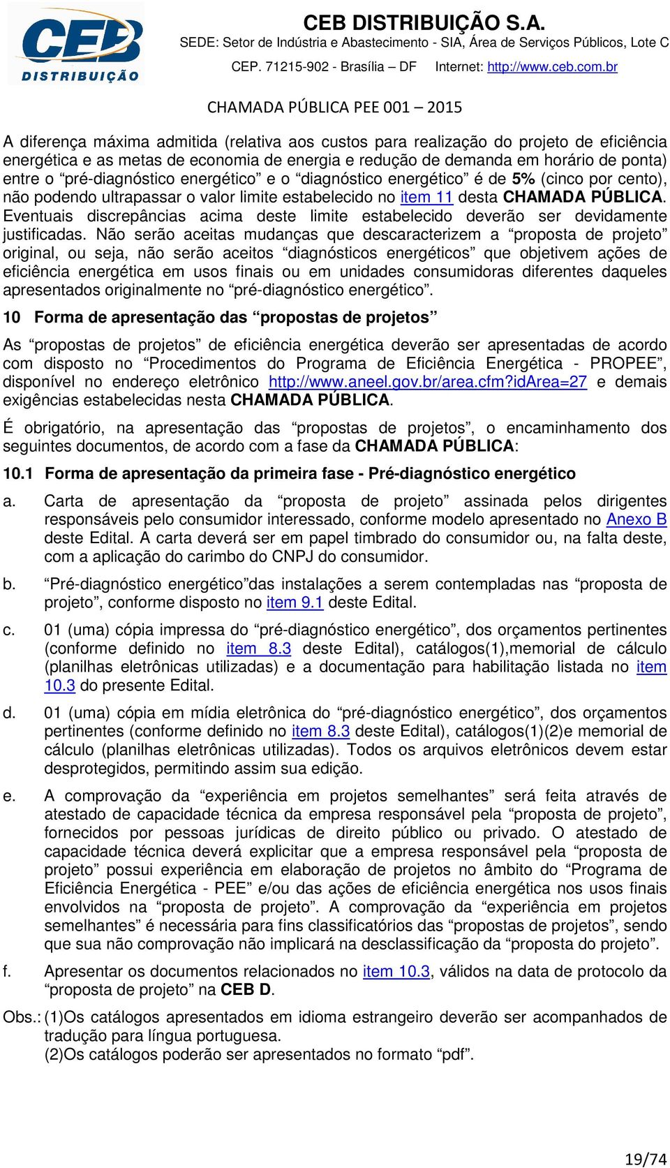 Eventuais discrepâncias acima deste limite estabelecido deverão ser devidamente justificadas.