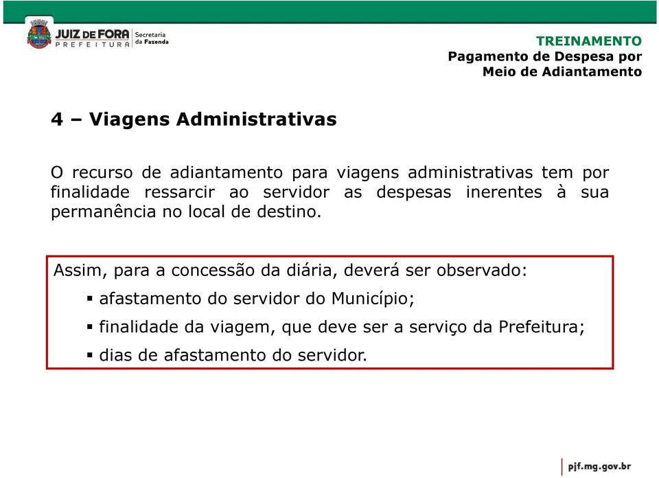 Assim, para a concessão da diária, deverá ser observado: afastamento do servidor do