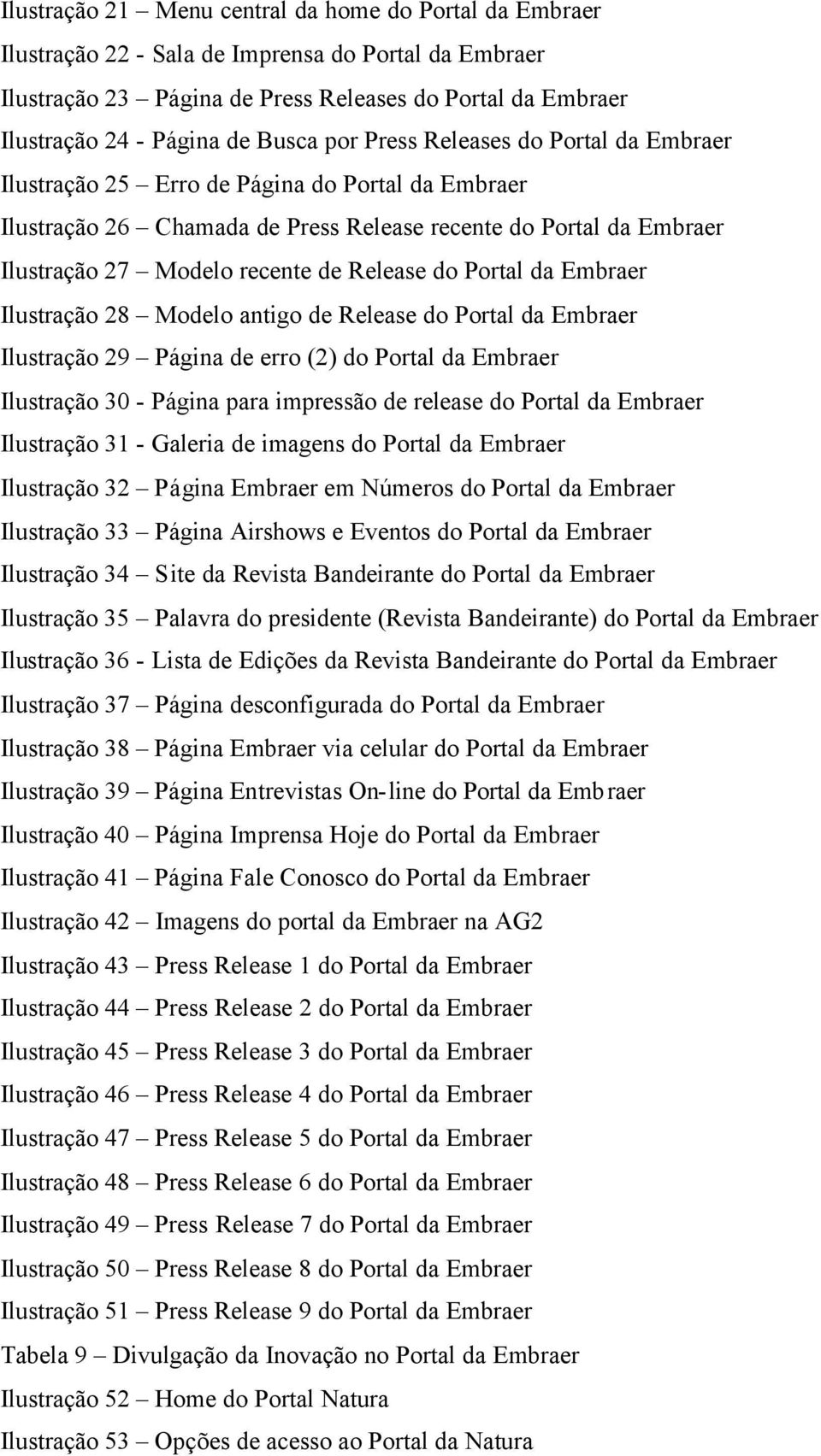 Release do Portal da Embraer Ilustração 28 Modelo antigo de Release do Portal da Embraer Ilustração 29 Página de erro (2) do Portal da Embraer Ilustração 30 - Página para impressão de release do