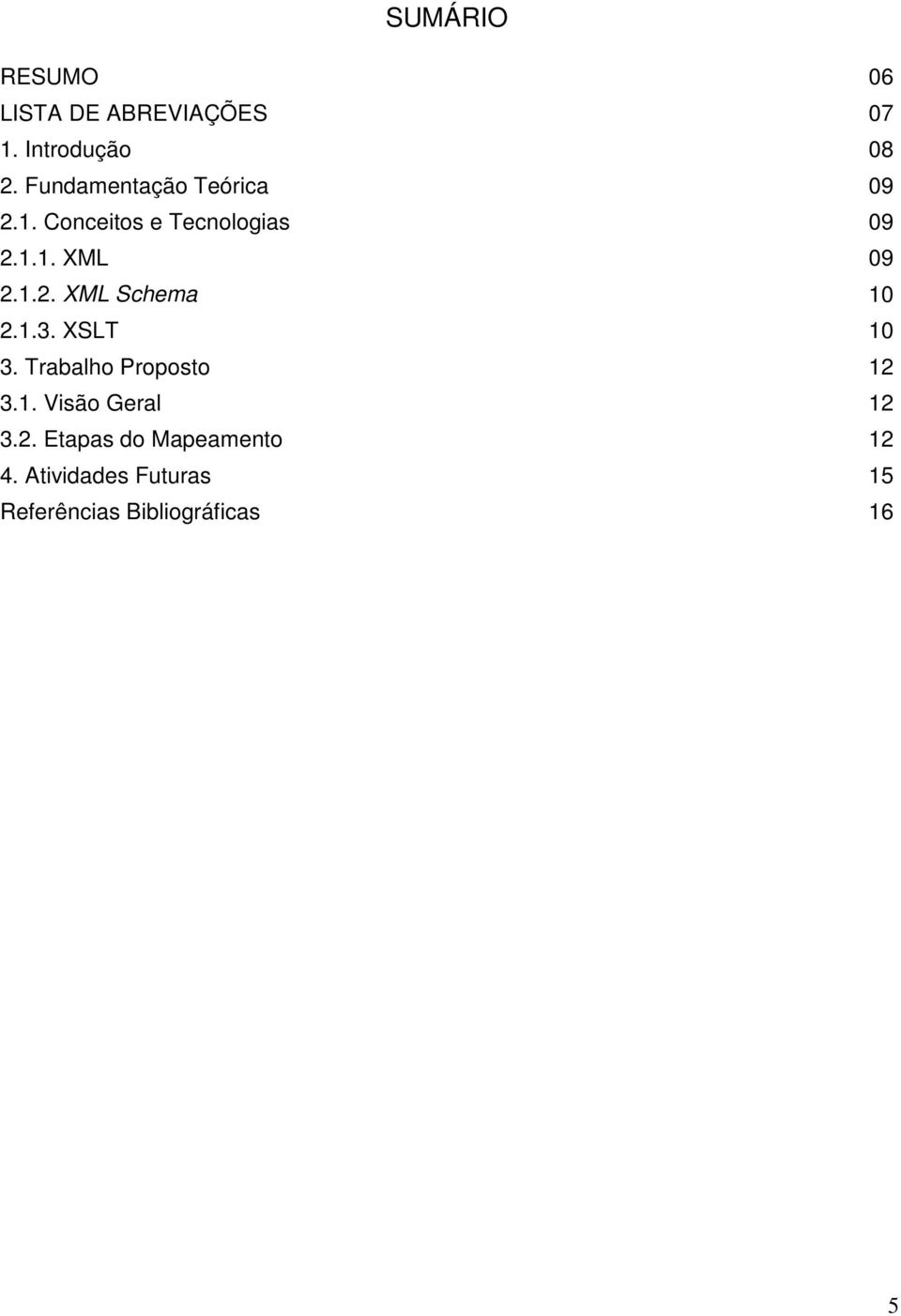 1.3. XSLT 10 3. Trabalho Proposto 12 3.1. Visão Geral 12 3.2. Etapas do Mapeamento 12 4.