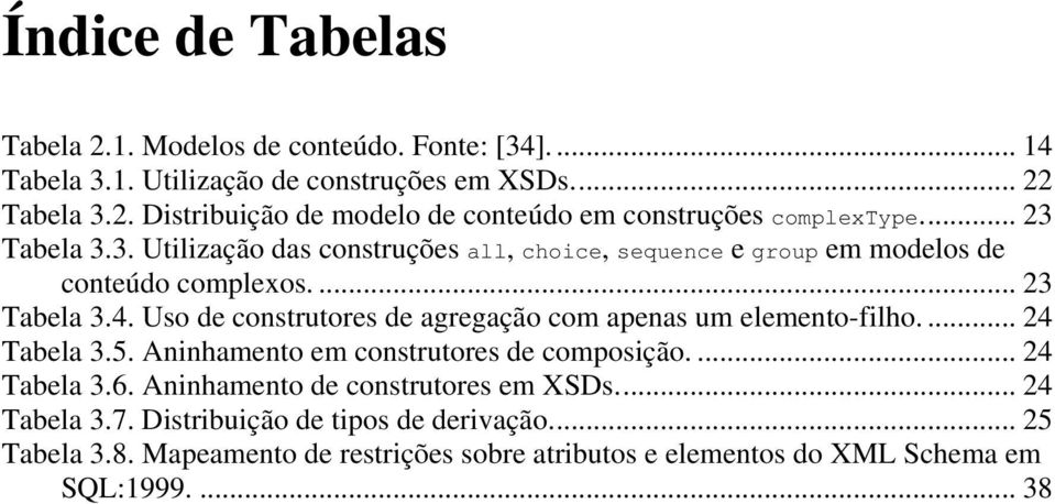 Uso de construtores de agregação com apenas um elemento-filho.... 24 Tabela 3.5. Aninhamento em construtores de composição.... 24 Tabela 3.6.