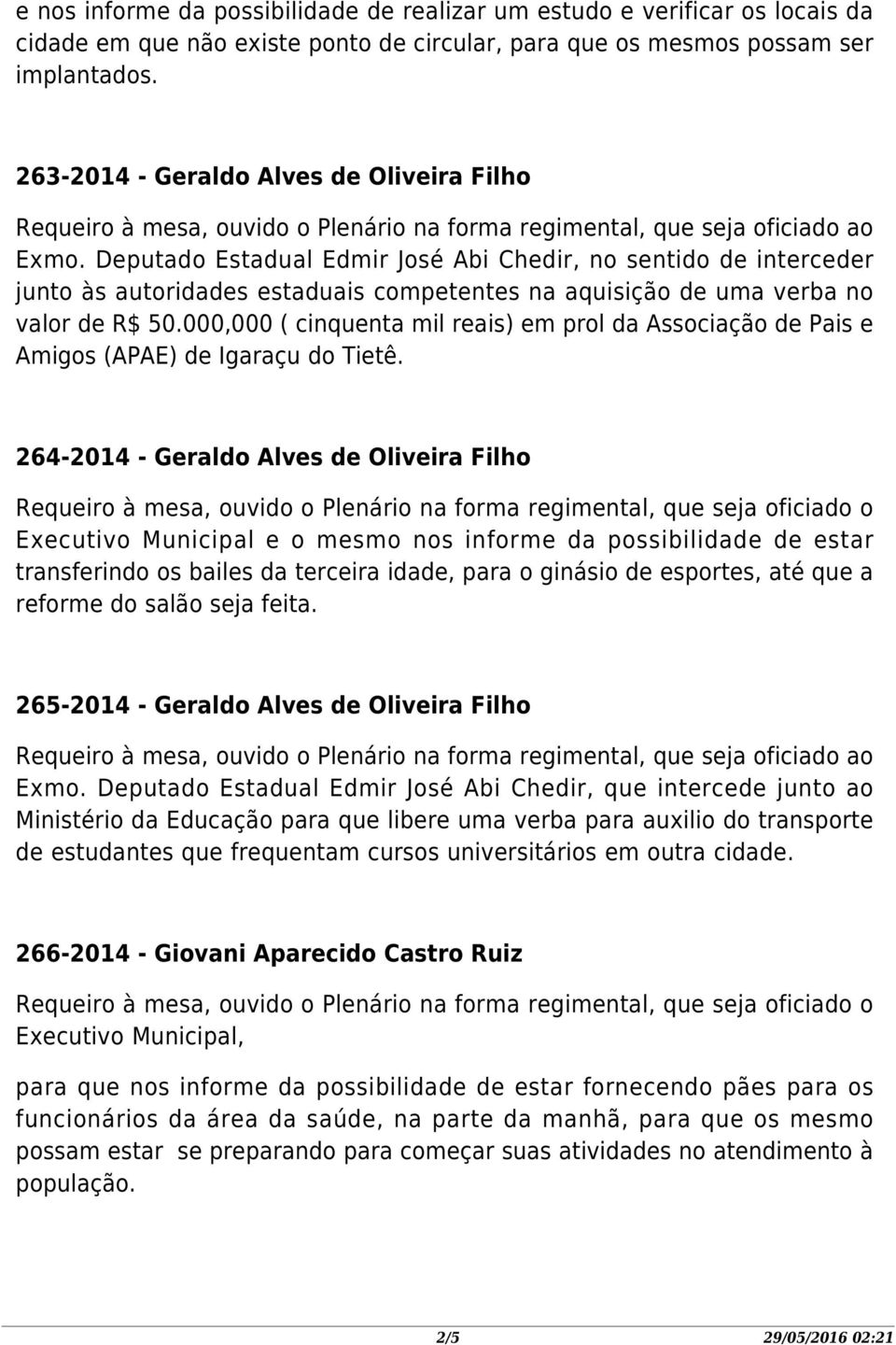 Deputado Estadual Edmir José Abi Chedir, no sentido de interceder junto às autoridades estaduais competentes na aquisição de uma verba no valor de R$ 50.