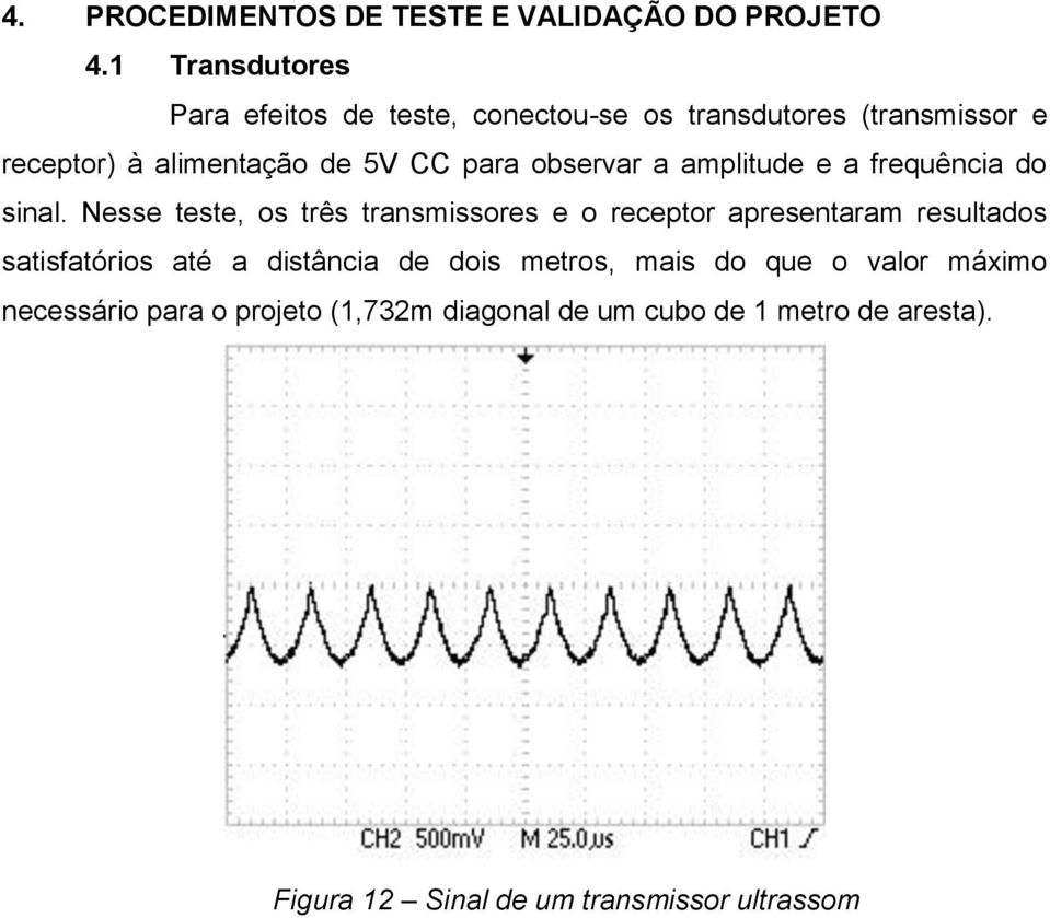 observar a amplitude e a frequência do sinal.