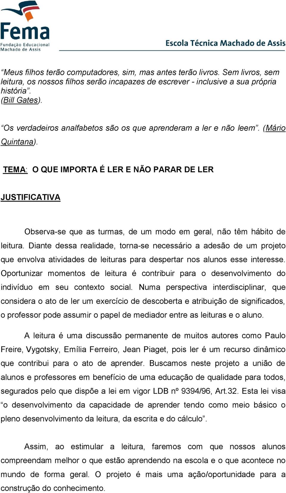 TEMA: O QUE IMPORTA É LER E NÃO PARAR DE LER JUSTIFICATIVA Observa-se que as turmas, de um modo em geral, não têm hábito de leitura.