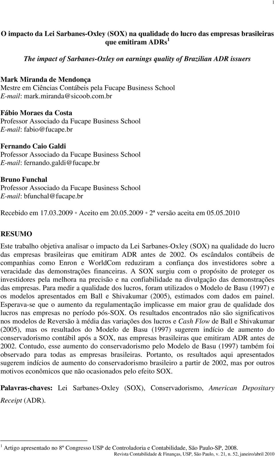 br Fernando Caio Galdi Professor Associado da Fucape Business School E-mail: fernando.galdi@fucape.br Bruno Funchal Professor Associado da Fucape Business School E-mail: bfunchal@fucape.