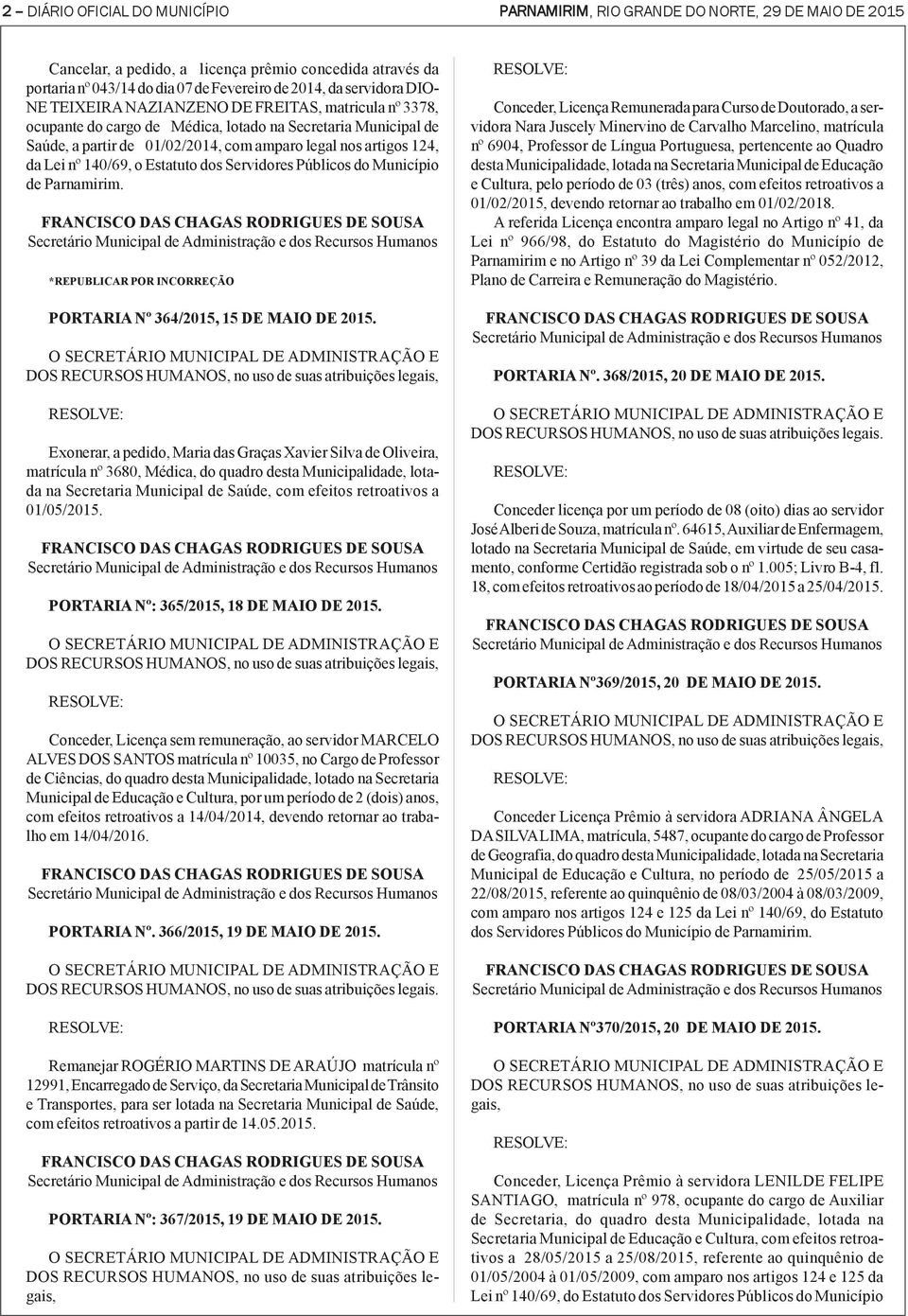 Lei nº 140/69, o Estatuto dos Servidores Públicos do Município de Parnamirim. *REPUBLICAR POR INCORREÇÃO PORTARIA Nº 364/2015, 15 DE MAIO DE 2015.