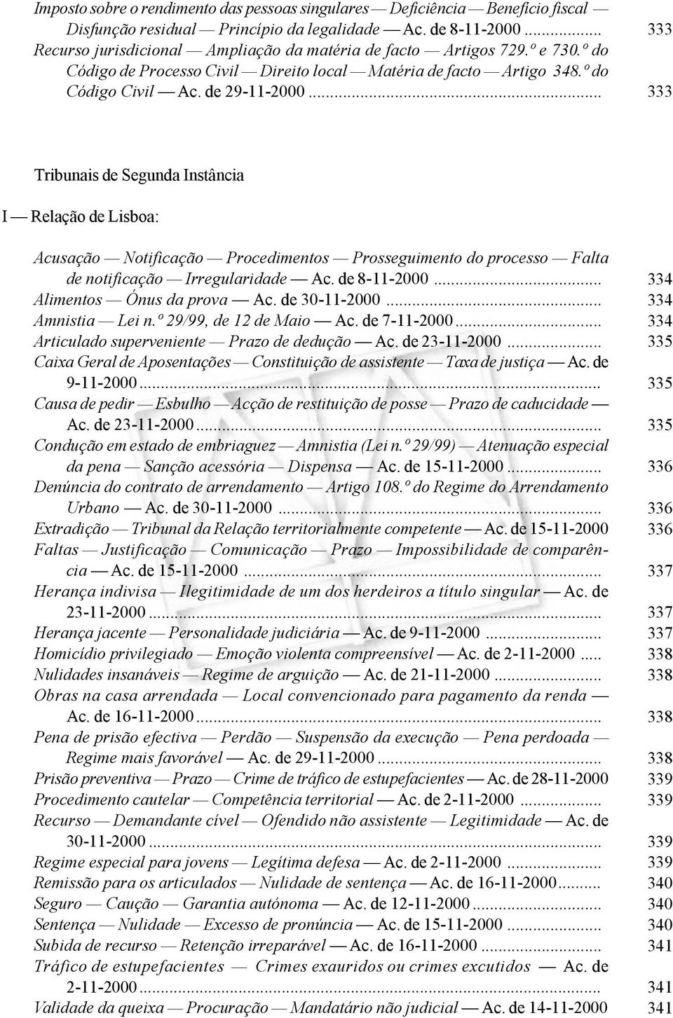 .. 333 333 Tribunais de Segunda Instância I Relação de Lisboa: Acusação Notificação Procedimentos Prosseguimento do processo Falta de notificação Irregularidade Ac. de 8-11-2000.