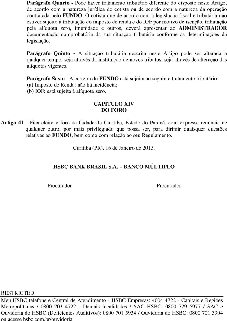 deverá apresentar ao ADMINISTRADOR documentação comprobatória da sua situação tributária conforme as determinações da legislação.