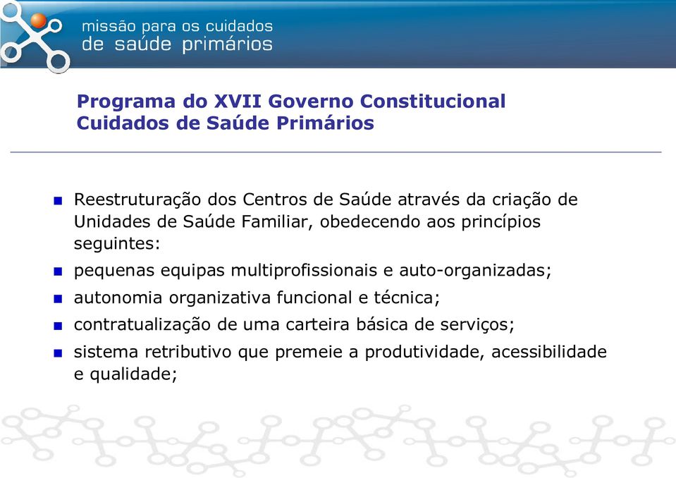 multiprofissionais e auto-organizadas; autonomia organizativa funcional e técnica; contratualização de