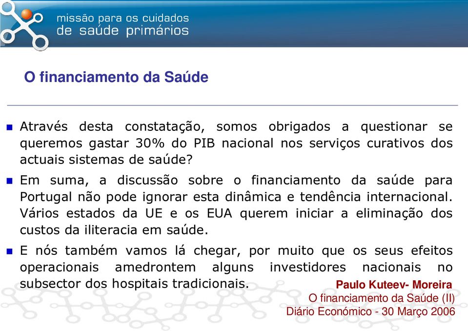 Vários estados da UE e os EUA querem iniciar a eliminação dos custos da iliteracia em saúde.