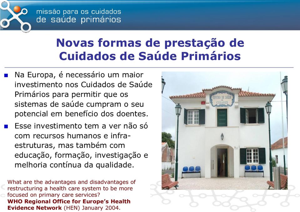 Esse investimento tem a ver não só com recursos humanos e infraestruturas, mas também com educação, formação, investigação e melhoria contínua da