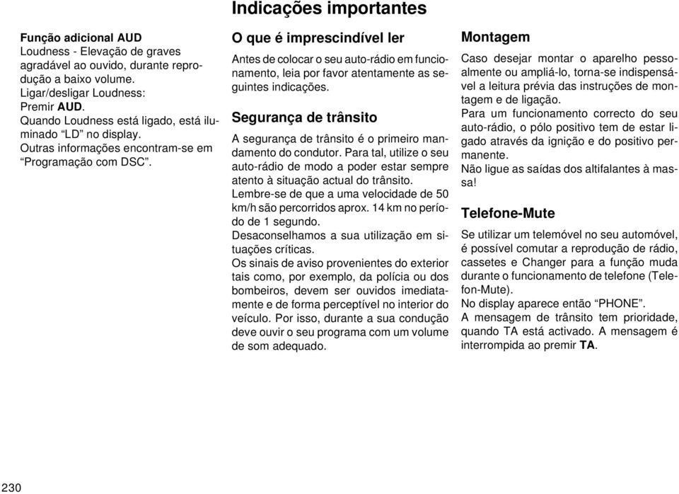 Indicações importantes O que é imprescindível ler Antes de colocar o seu auto-rádio em funcionamento, leia por favor atentamente as seguintes indicações.