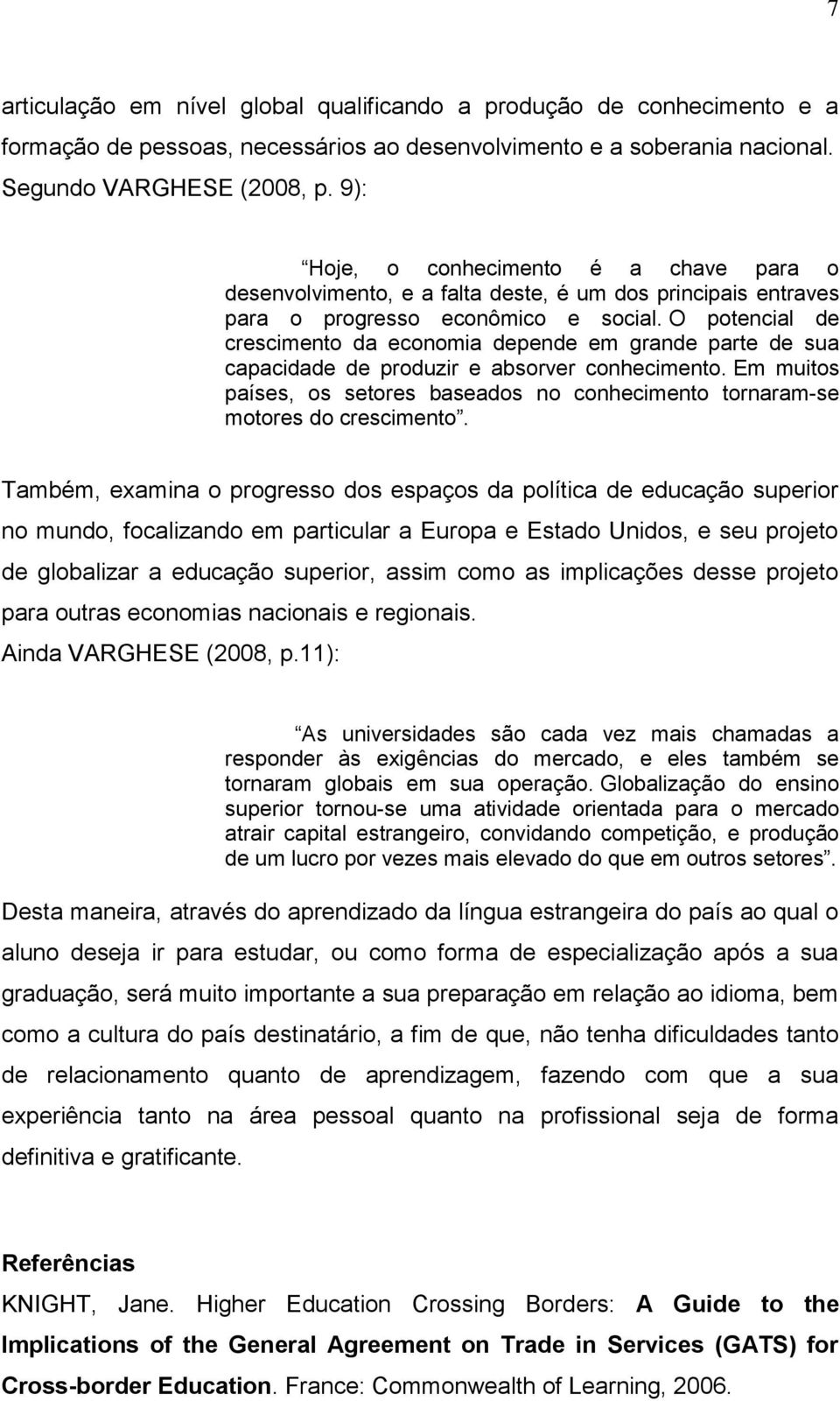 O potencial de crescimento da economia depende em grande parte de sua capacidade de produzir e absorver conhecimento.