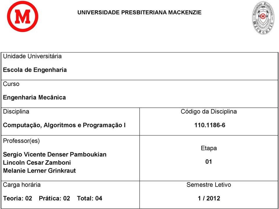 Pamboukian Lincoln Cesar Zamboni Melanie Lerner Grinkraut Carga horária Teoria: