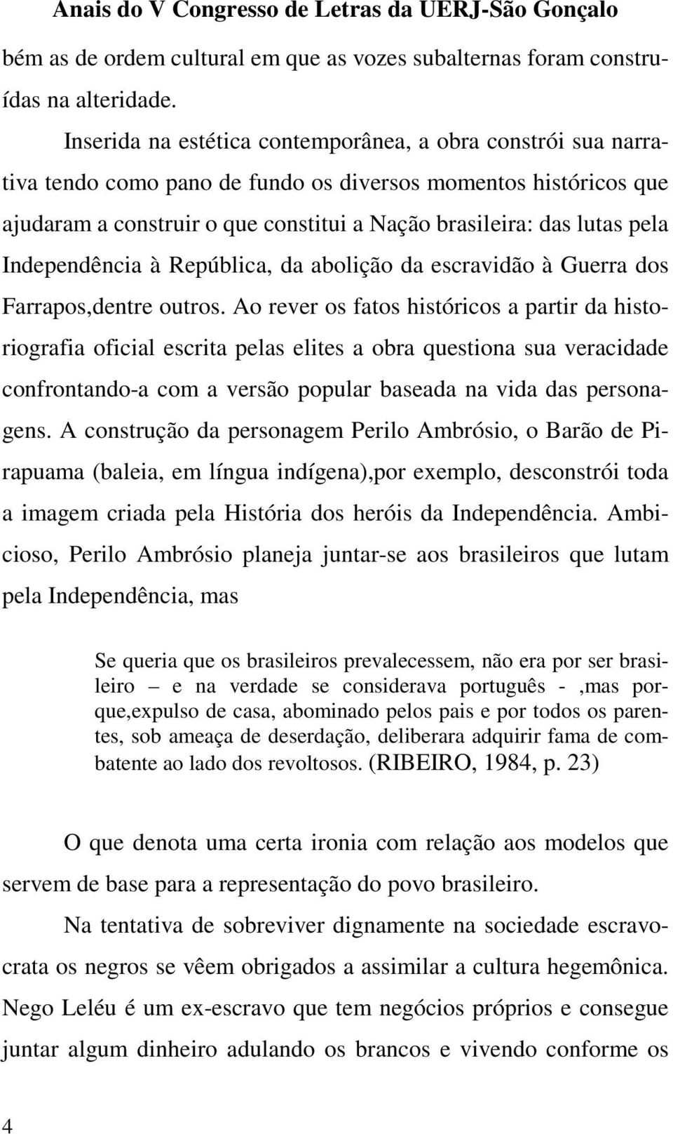 Independência à República, da abolição da escravidão à Guerra dos Farrapos,dentre outros.