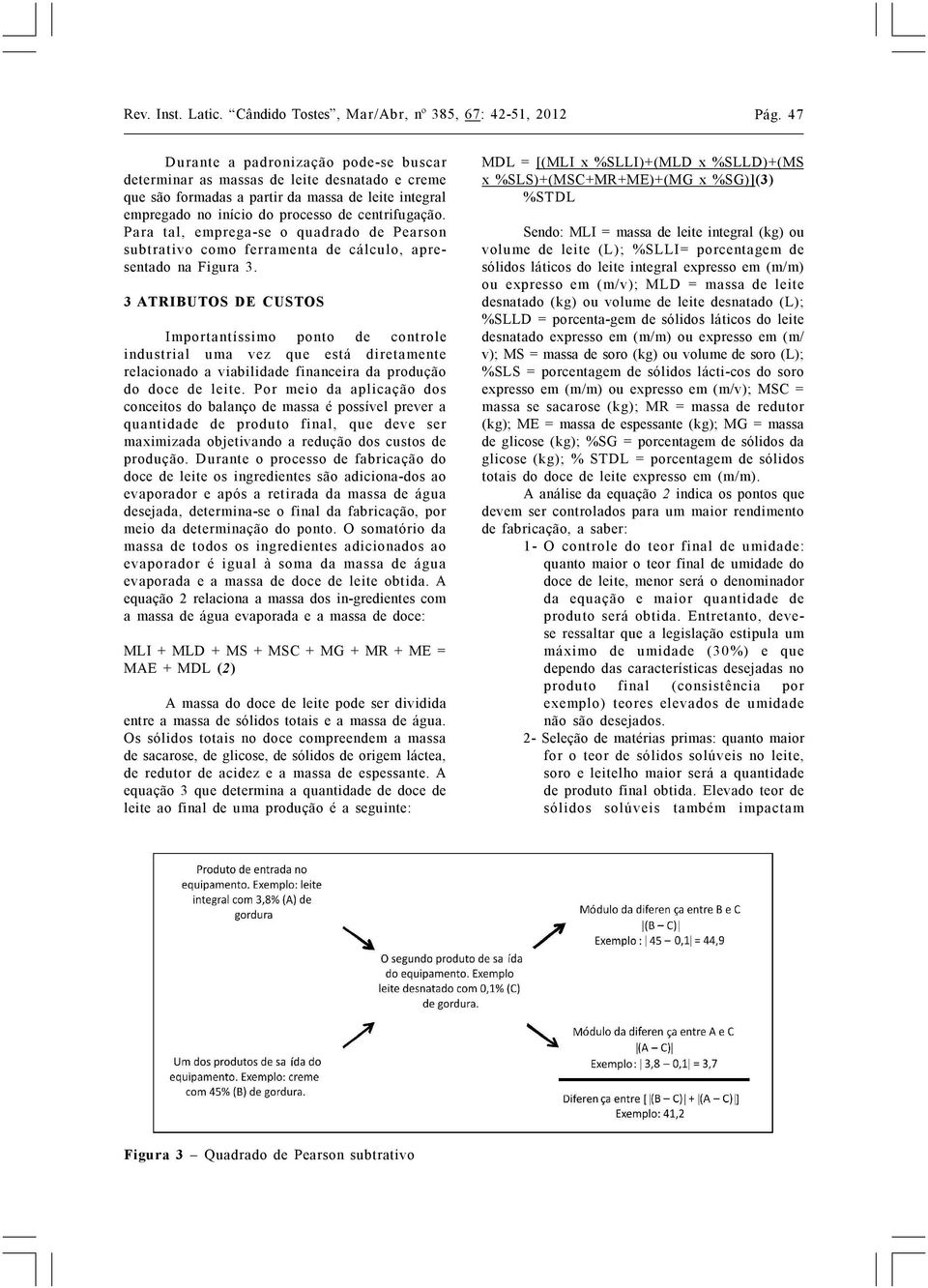 Para tal, emprega-se o quadrado de Pearson subtrativo como ferramenta de cálculo, apresentado na Figura 3.