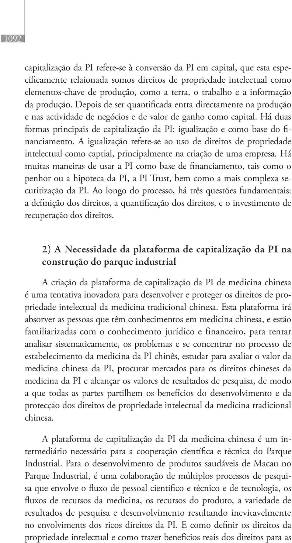 Há duas formas principais de capitalização da PI: igualização e como base do financiamento.