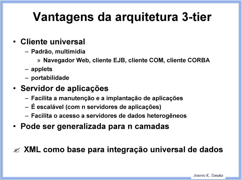 implantação de aplicações É escalável (com n servidores de aplicações) Facilita o acesso a