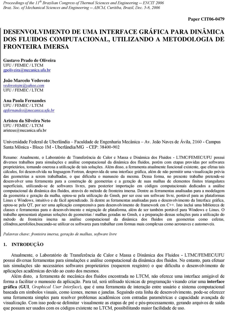 ufu.br João Marcelo Vedovoto vedovotojm@yahoo.com Ana Paula Fernandes apfernandes@mecanica.ufu.br Aristeu da Silveira Neto aristeus@mecanica.ufu.br Universidade Federal de Uberlândia Faculdade de Engenharia Mecânica Av.