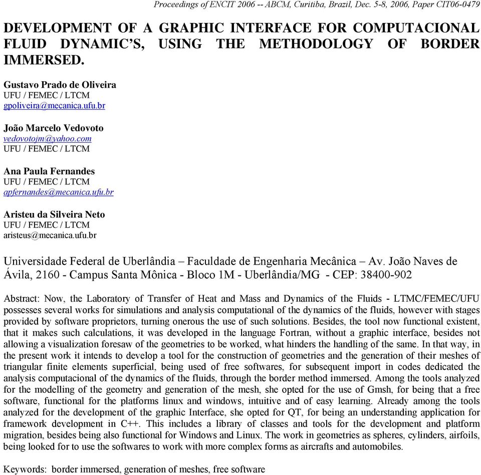 João Naves de Ávila, 2160 - Campus Santa Mônica - Bloco 1M - Uberlândia/MG - CEP: 38400-902 Abstract: Now, the Laboratory of Transfer of Heat and Mass and Dynamics of the Fluids - LTMC/FEMEC/UFU