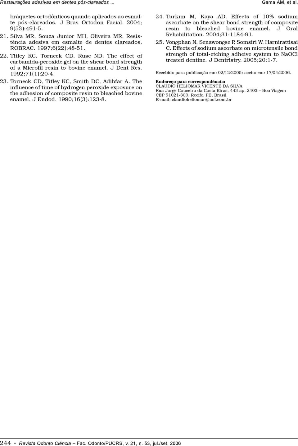 The effect of carbamida-peroxide gel on the shear bond strength of a Microfil resin to bovine enamel. J Dent Res. 1992;71(1):20-4. 23. Torneck CD, Titley KC, Smith DC, Adibfar A.