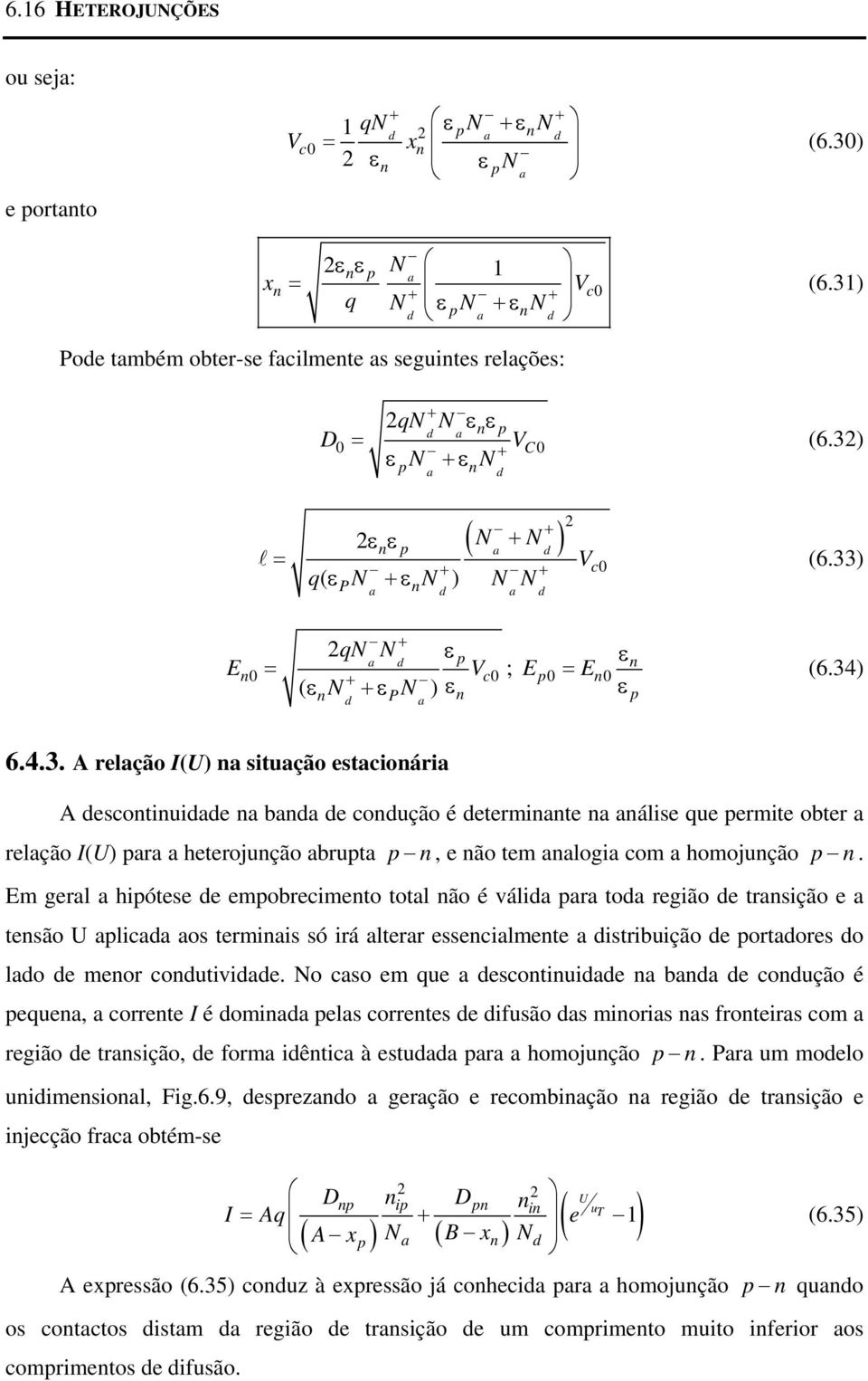 33) + + q( ε N +ε N ) N N P a d a d E + 2qN N ε a d p 0 = Vc0 ; + p0 = 0 ( ε N +ε ) d PN ε a E E ε ε p (6.34) 6.4.3. A relação I(U) a situação estacioária A descotiuidade a bada de codução é determiate a aálise que permite obter a relação I(U) para a heterojução abrupta p, e ão tem aalogia com a homojução p.