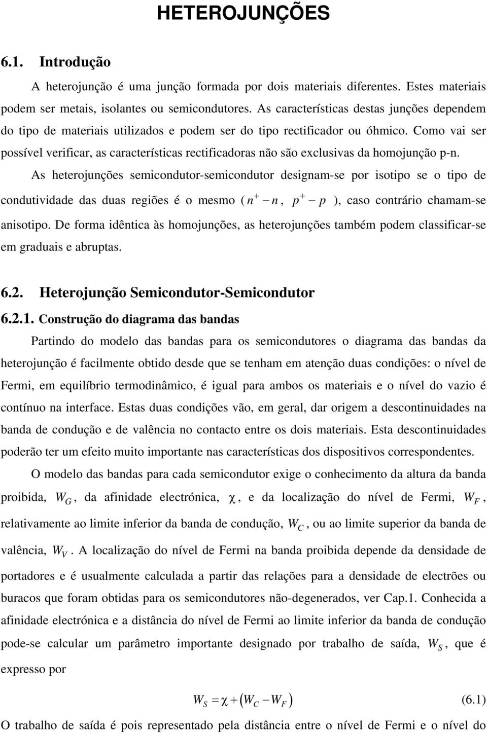 Como vai ser possível verificar, as características rectificadoras ão são exclusivas da homojução p-.