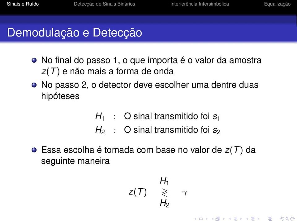 duas hipóteses H 1 : O sinal transmitido foi s 1 H 2 : O sinal transmitido foi s