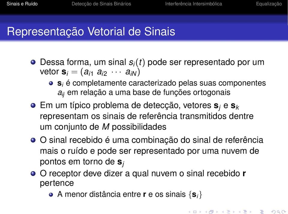 os sinais de referência transmitidos dentre um conjunto de M possibilidades O sinal recebido é uma combinação do sinal de referência mais o ruído e pode