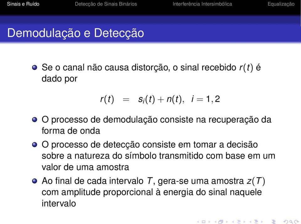 consiste em tomar a decisão sobre a natureza do símbolo transmitido com base em um valor de uma amostra Ao