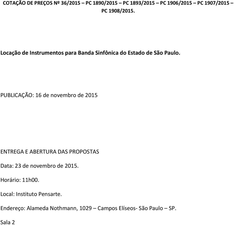 PUBLICAÇÃO: 16 de novembro de 2015 ENTREGA E ABERTURA DAS PROPOSTAS Data: 23 de novembro de