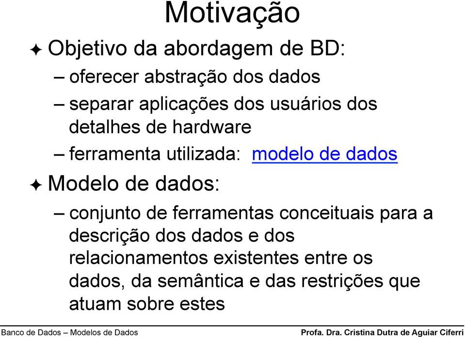 dados Modelo de dados: cojuto de ferrametas coceituais para a descrição dos dados e