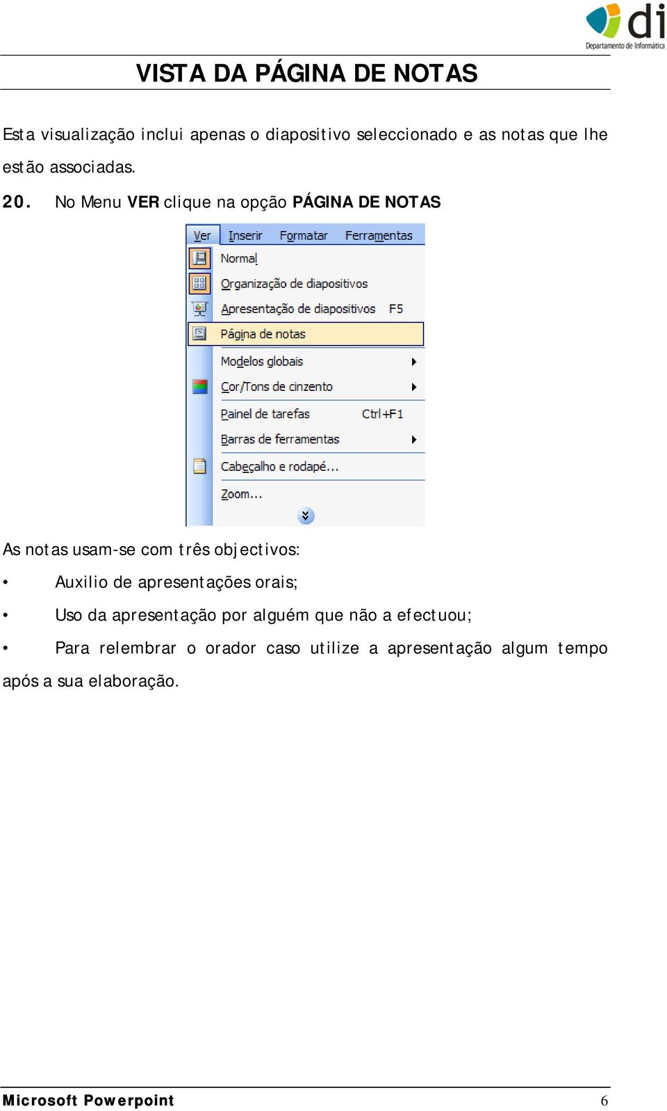 No Menu VER clique na opção PÁGINA DE NOTAS As notas usam-se com três objectivos: Auxilio de