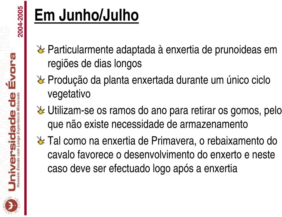 gomos, pelo que não existe necessidade de armazenamento Tal como na enxertia de Primavera, o