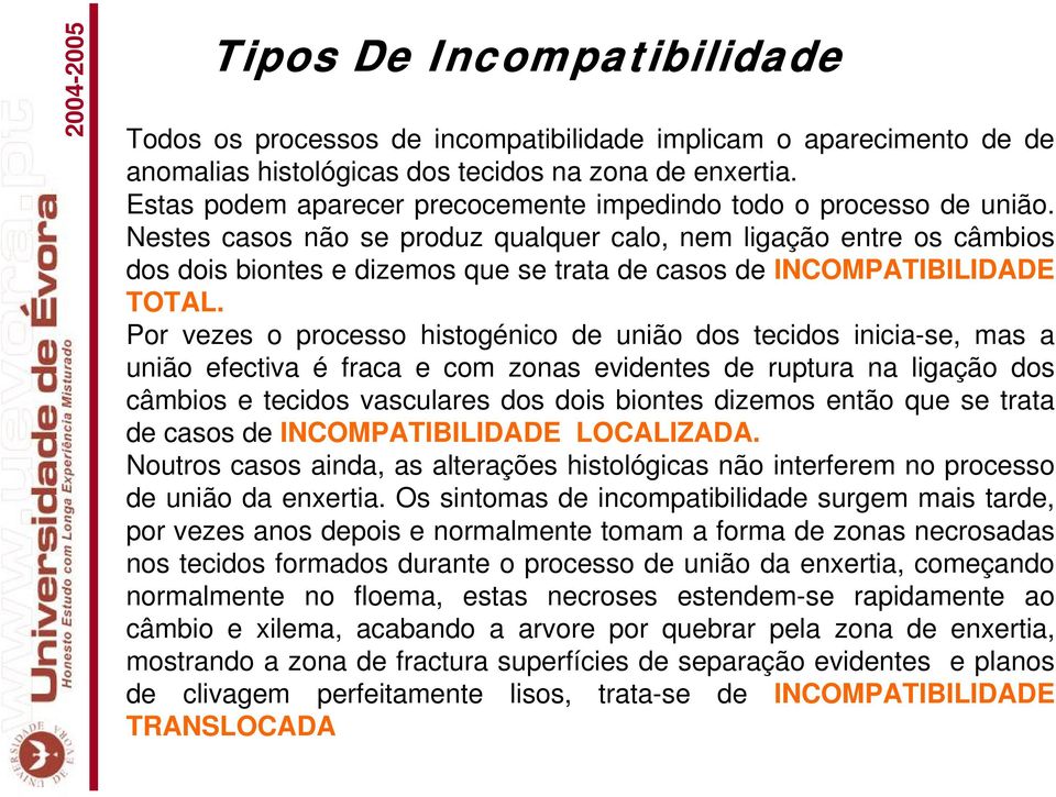 Nestes casos não se produz qualquer calo, nem ligação entre os câmbios dos dois biontes e dizemos que se trata de casos de INCOMPATIBILIDADE TOTAL.